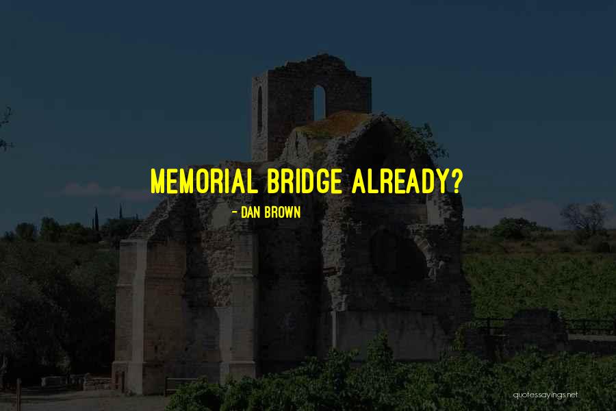 Brown Bridge Quotes By Dan Brown Brown Bridge Quotes By Dan Brown