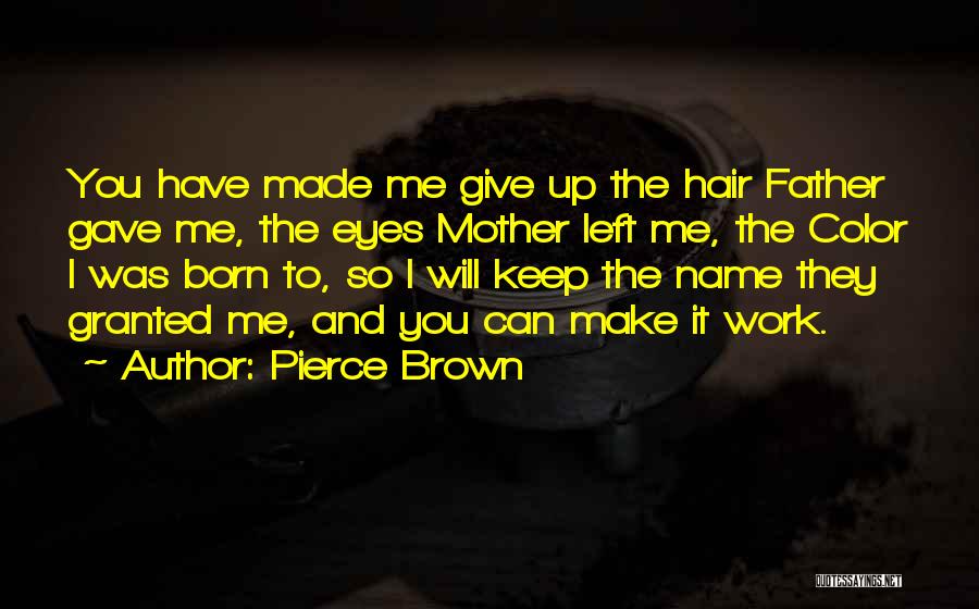 Brown Eyes And Brown Hair Quotes By Pierce Brown