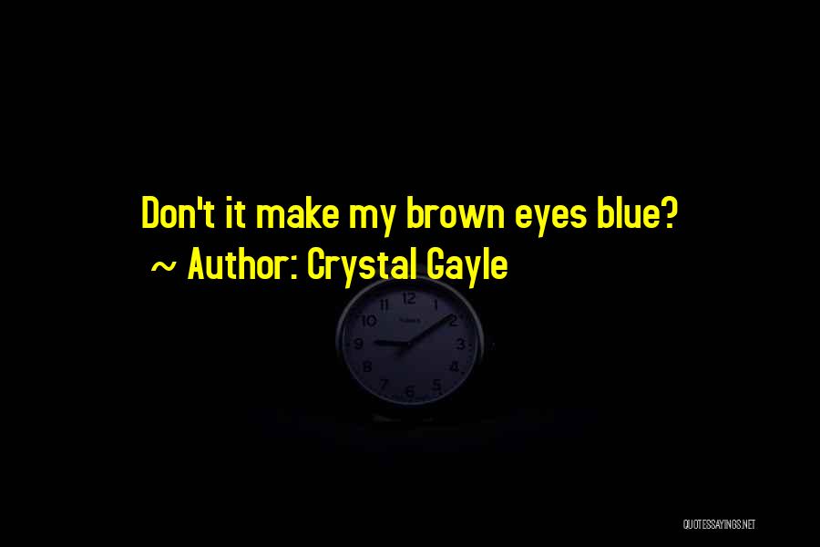 Brown Eyes Blue Eyes Quotes By Crystal Gayle