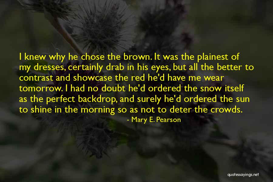 Brown Eyes In The Sun Quotes By Mary E. Pearson Brown Eyes In The Sun Quotes By Mary E. Pearson