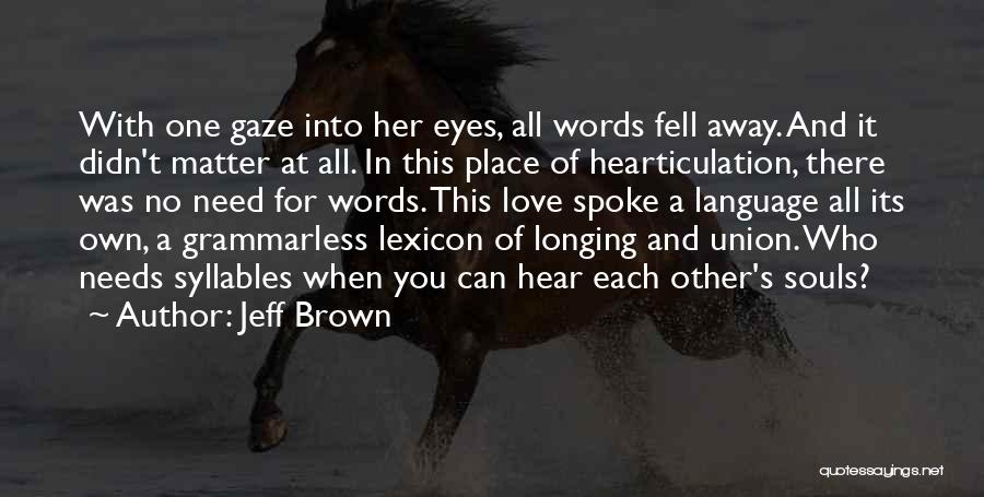 Brown Eyes Love Quotes By Jeff Brown