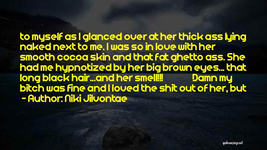 Brown Eyes Love Quotes By Niki Jilvontae