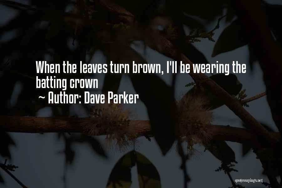 Brown Leaves Quotes By Dave Parker