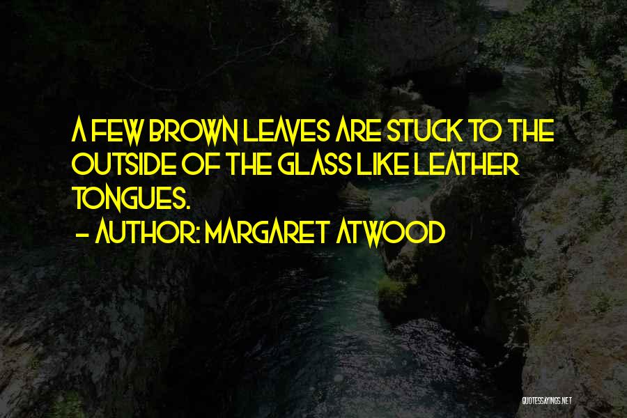 Brown Leaves Quotes By Margaret Atwood