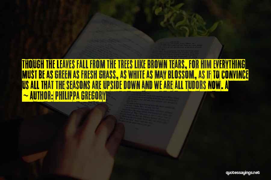 Brown Leaves Quotes By Philippa Gregory