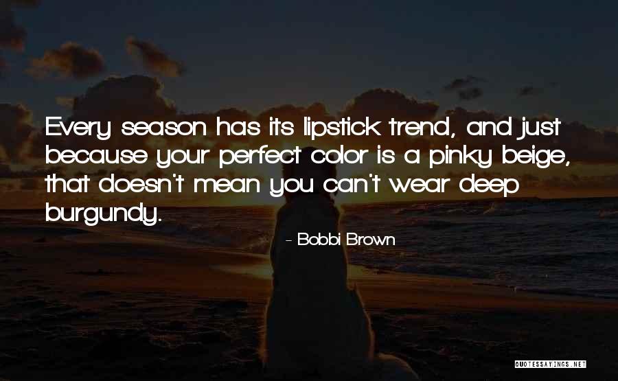 Brown Lipstick Quotes By Bobbi Brown Brown Lipstick Quotes By Bobbi Brown