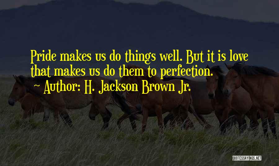 Brown Pride Quotes By H. Jackson Brown Jr.