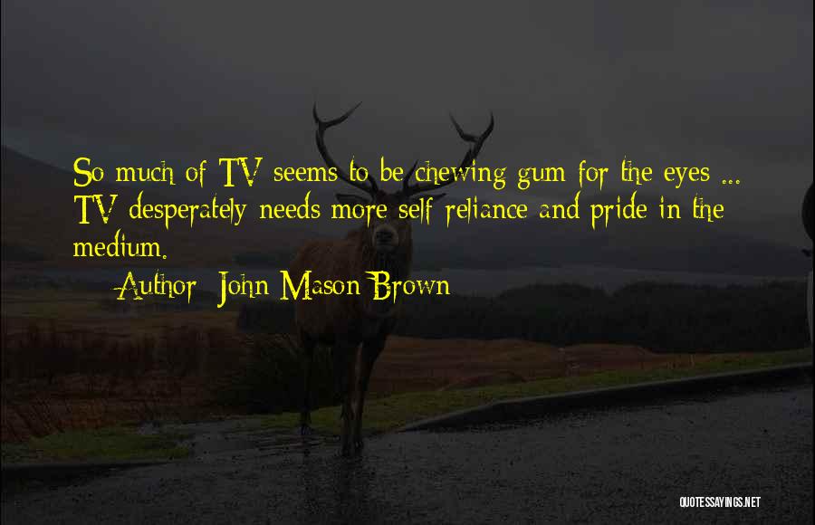 Brown Pride Quotes By John Mason Brown