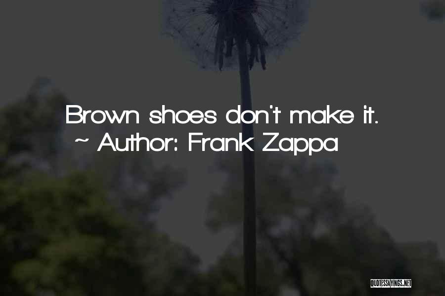 Brown Shoes Quotes By Frank Zappa