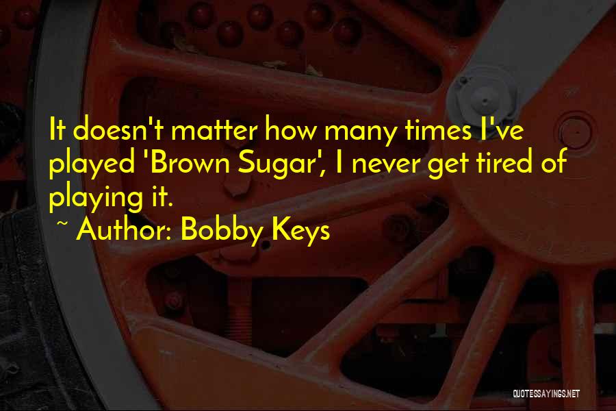 Brown Sugar Quotes By Bobby Keys