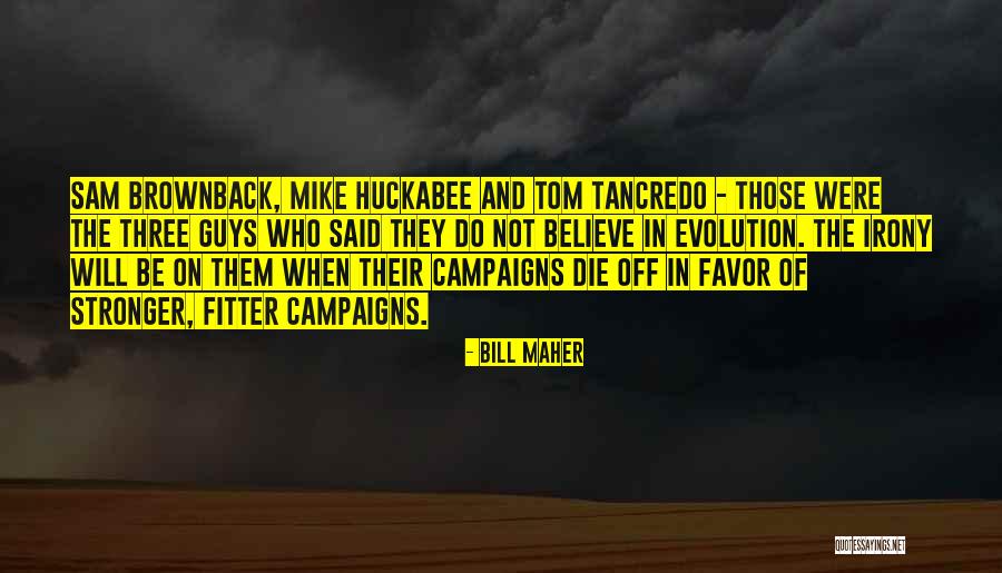 Brownback Sam Quotes By Bill Maher Brownback Sam Quotes By Bill Maher