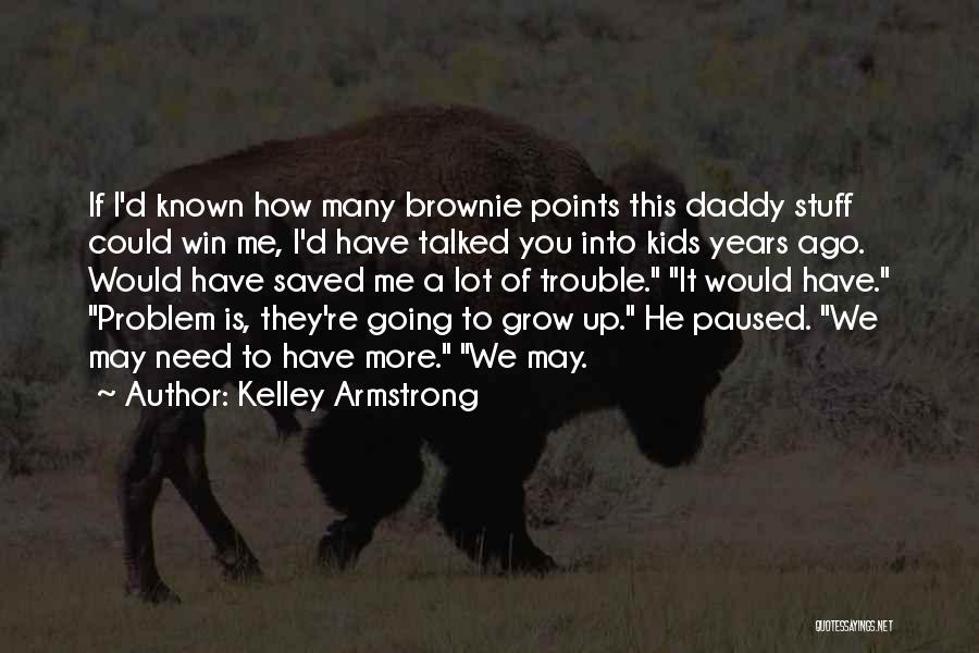 Brownie Points Quotes By Kelley Armstrong