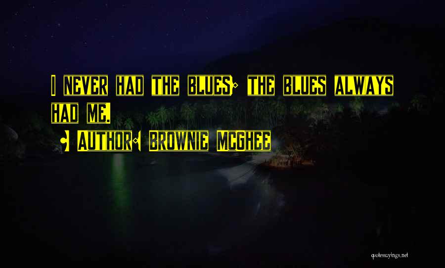 Brownie Quotes By Brownie McGhee Brownie Quotes By Brownie McGhee