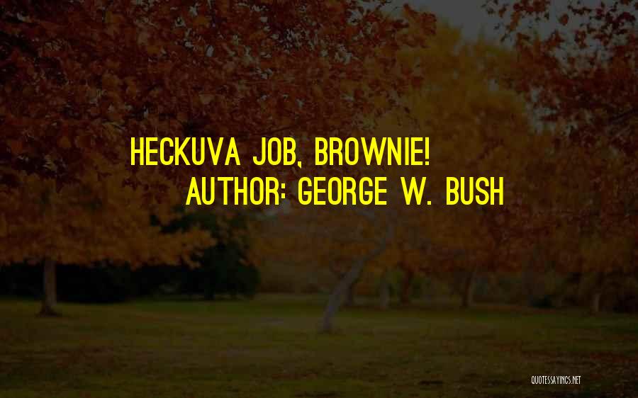 Brownie Quotes By George W. Bush