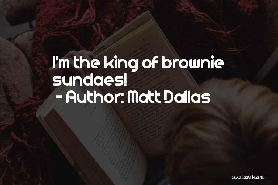 Brownie Quotes By Matt Dallas