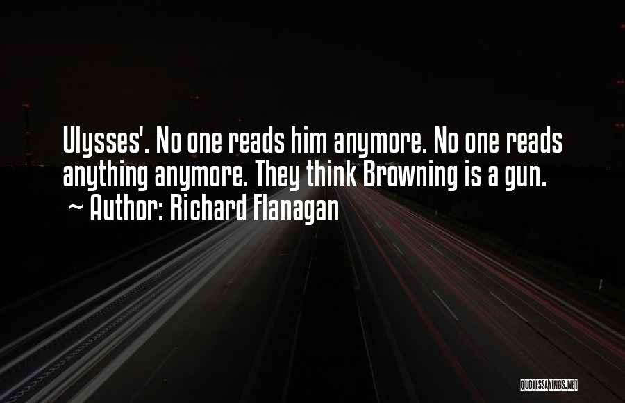 Browning Gun Quotes By Richard Flanagan