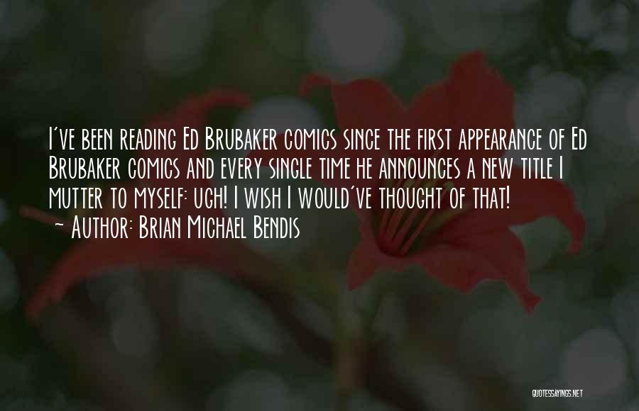 Brubaker Quotes By Brian Michael Bendis