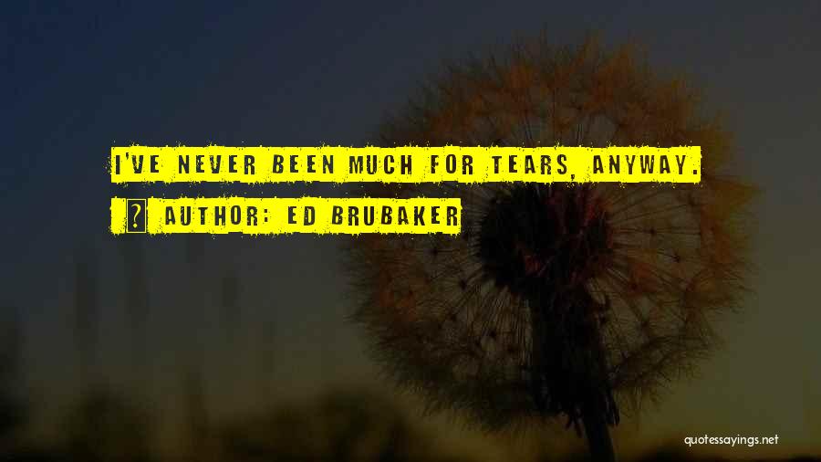 Brubaker Quotes By Ed Brubaker