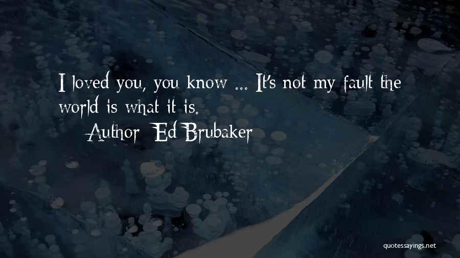 Brubaker Quotes By Ed Brubaker