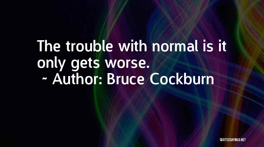 Bruce Cockburn Quotes 2112568