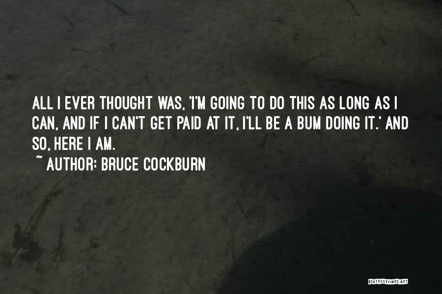 Bruce Cockburn Quotes 257518