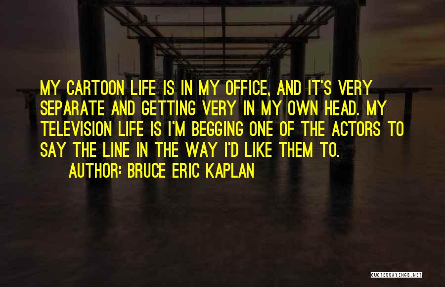 Bruce Eric Kaplan Quotes 802775