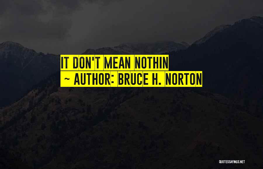 Bruce H. Norton Quotes 356552