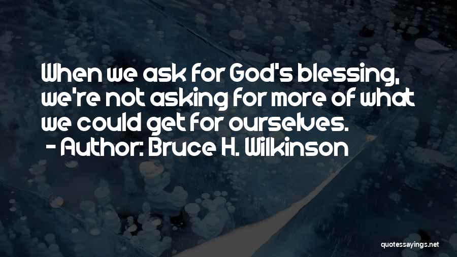 Bruce H. Wilkinson Quotes 525254