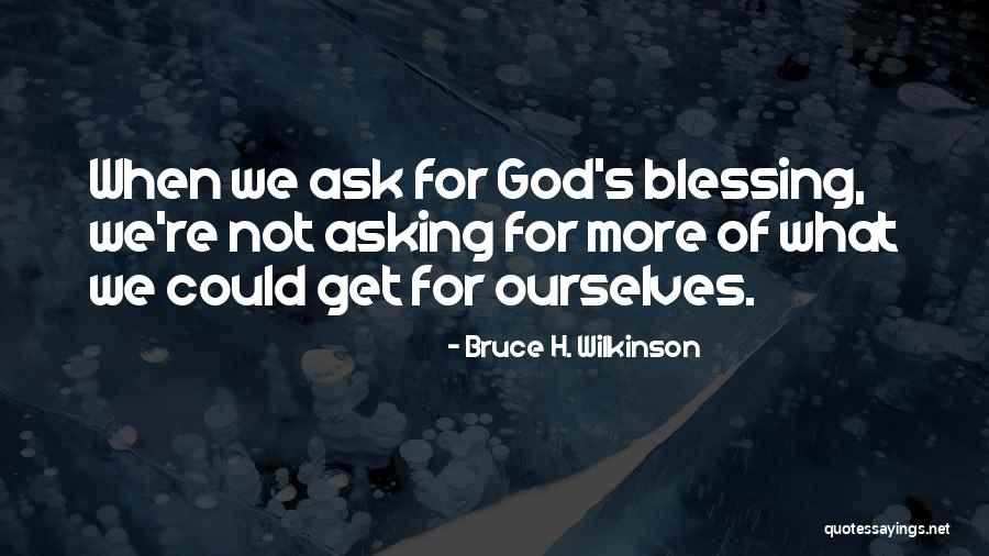 Bruce H. Wilkinson Quotes 525254 Bruce H. Wilkinson Quotes 525254