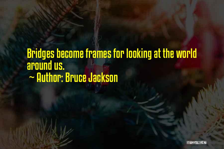 Bruce Jackson Quotes 2035510