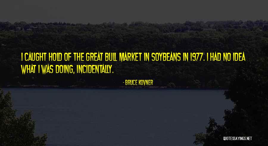 Bruce Kovner Quotes 1418254