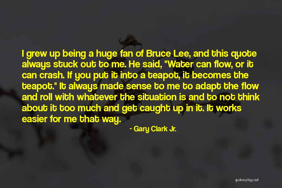 Bruce Lee Lee Quotes By Gary Clark Jr.