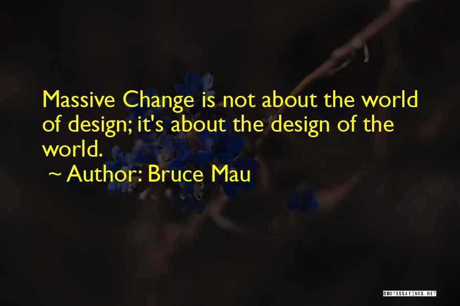 Bruce Mau Quotes 1079847