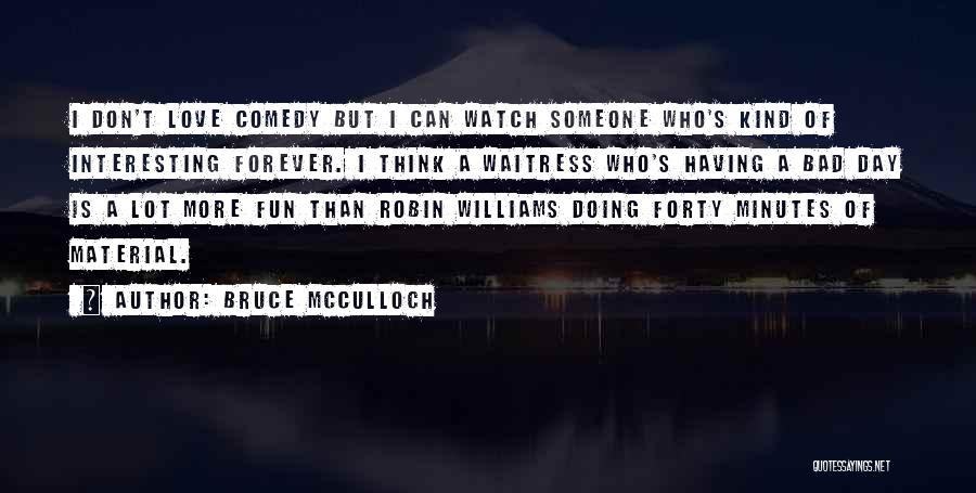 Bruce McCulloch Quotes 549445