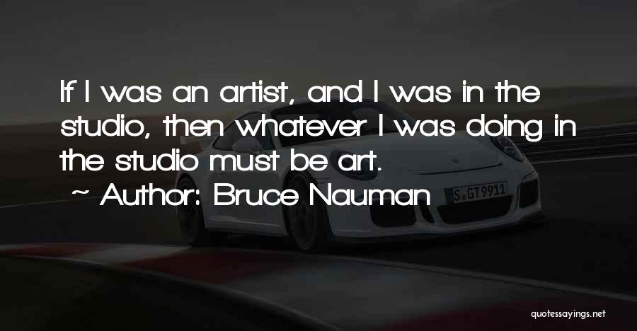 Bruce Nauman Quotes 1623062 Bruce Nauman Quotes 1623062