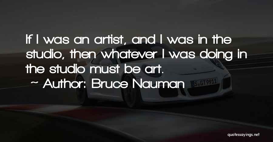 Bruce Nauman Quotes 1623062