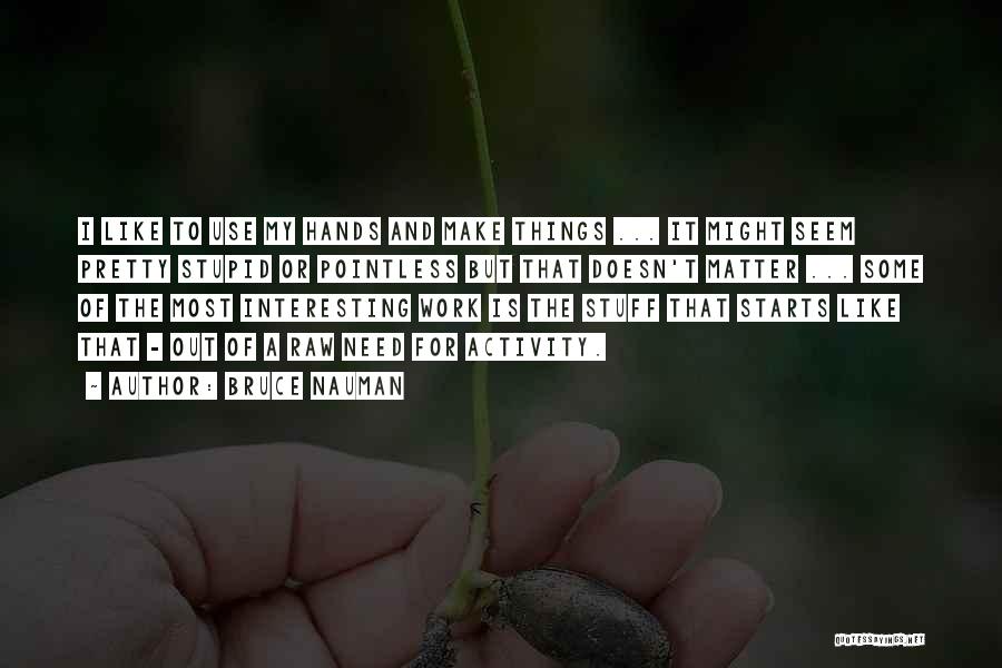 Bruce Nauman Quotes 2196800 Bruce Nauman Quotes 2196800