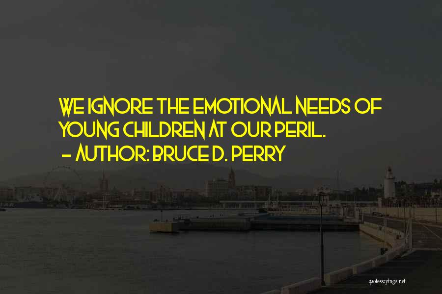 Bruce Perry Quotes By Bruce D. Perry