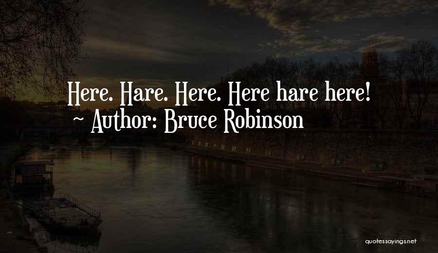 Bruce Robinson Quotes 782802