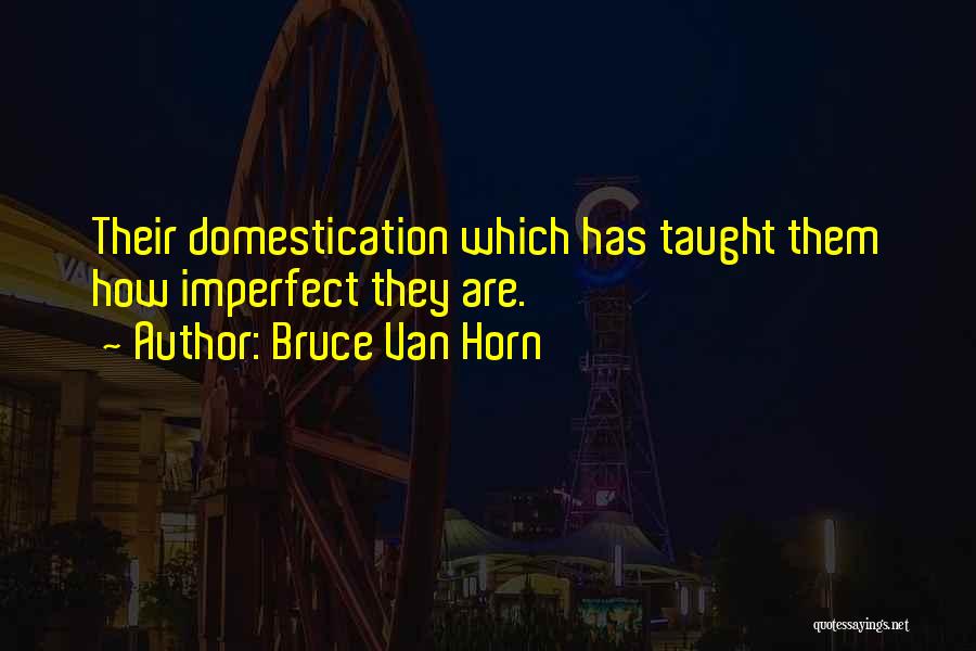 Bruce Van Horn Quotes 604500