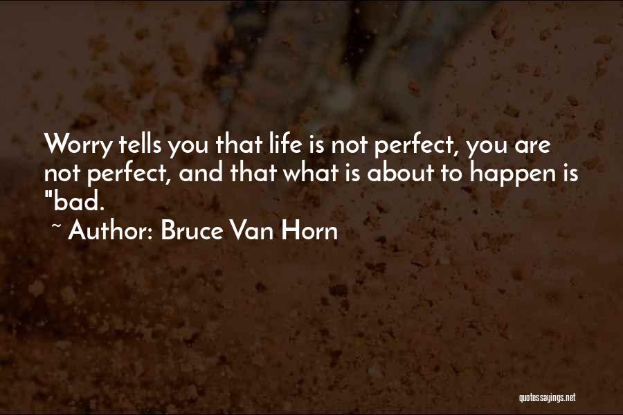 Bruce Van Horn Quotes 728617