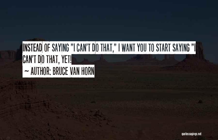 Bruce Van Horn Quotes 92645