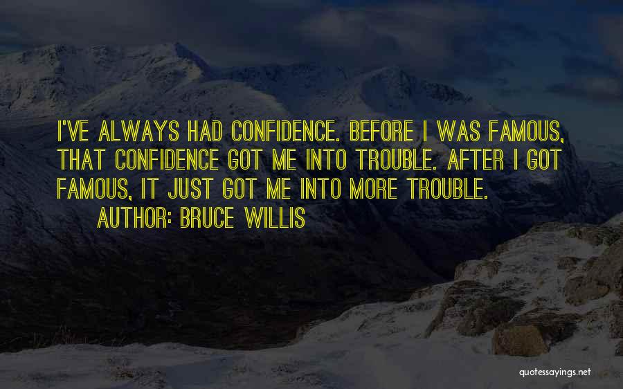 Bruce Willis Famous Quotes By Bruce Willis