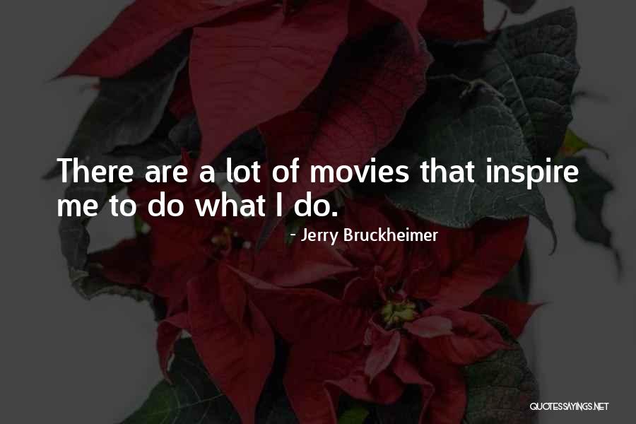 Bruckheimer Quotes By Jerry Bruckheimer Bruckheimer Quotes By Jerry Bruckheimer