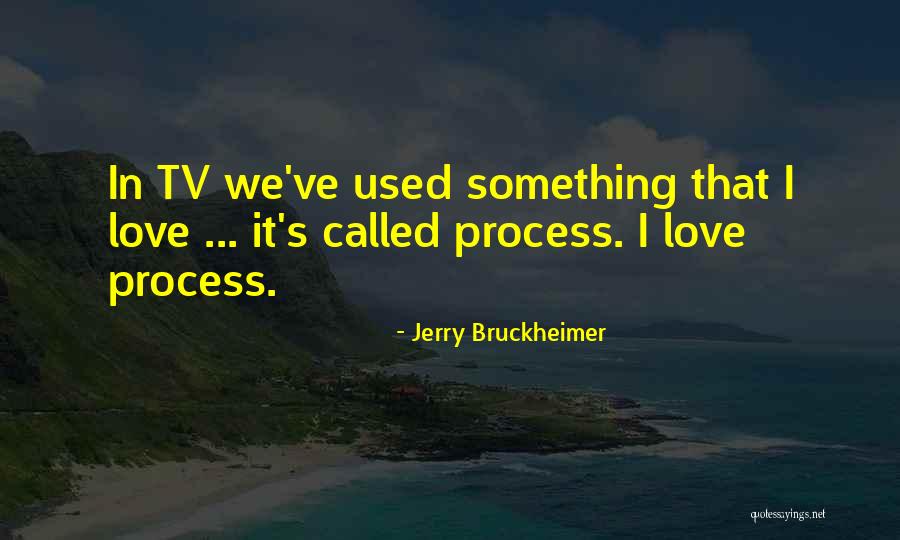 Bruckheimer Quotes By Jerry Bruckheimer Bruckheimer Quotes By Jerry Bruckheimer