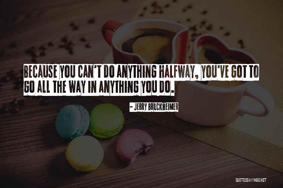 Bruckheimer Quotes By Jerry Bruckheimer Bruckheimer Quotes By Jerry Bruckheimer