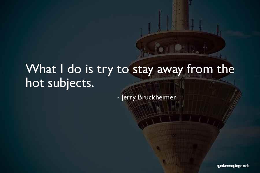 Bruckheimer Quotes By Jerry Bruckheimer Bruckheimer Quotes By Jerry Bruckheimer