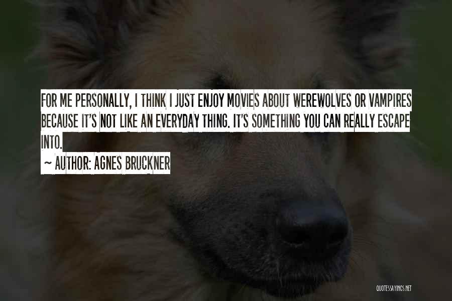 Bruckner Quotes By Agnes Bruckner