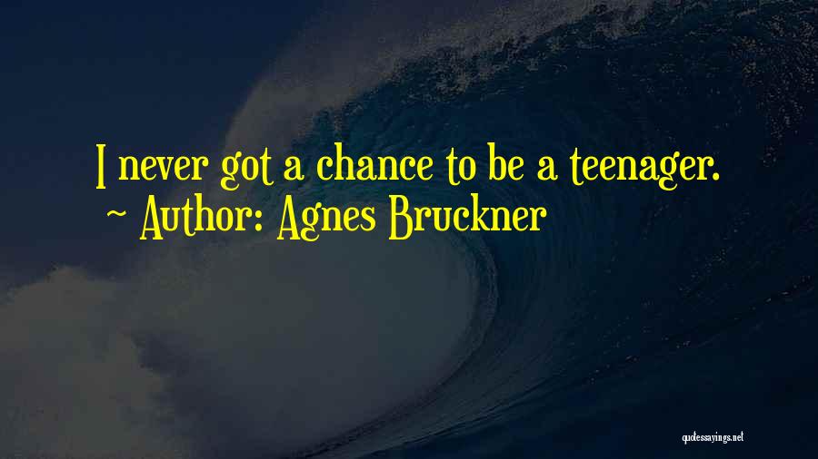 Bruckner Quotes By Agnes Bruckner