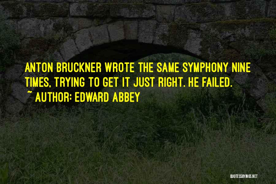 Bruckner Quotes By Edward Abbey